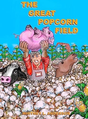 Anderson, Whitney L. The Great Popcorn Field. whitney L Anderson, 2023.