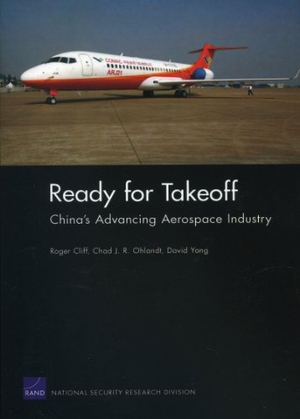 Cliff, Roger / Ohlandt et al. Ready for Takeoff - Chinas Advancing Aerospace Industry. RAND Corporation, 2011.