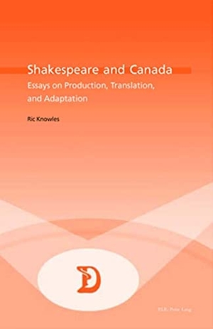 Knowles, Ric. Shakespeare and Canada - Essays on Production, Translation, and Adaptation. Peter Lang, 2003.