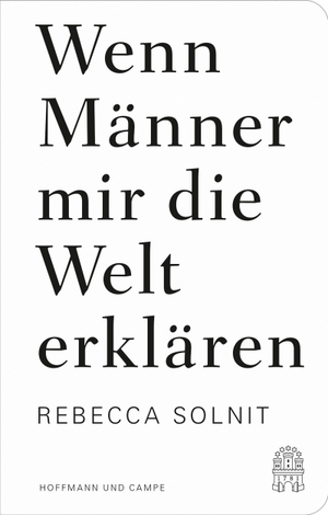 Solnit, Rebecca. Wenn Männer mir die Welt erklären - Essays. Hoffmann und Campe Verlag, 2026.