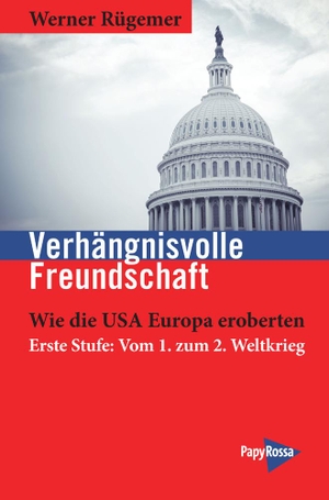 Rügemer, Werner. Verhängnisvolle Freundschaft - Wie die USA Europa eroberten. Erste Stufe: Vom 1. zum 2. Weltkrieg. Papyrossa Verlags GmbH +, 2023.