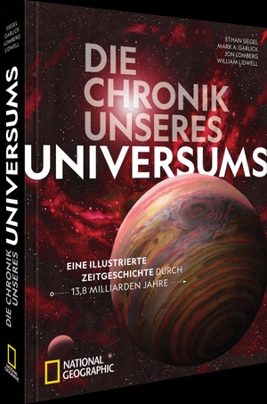 Siegel, Ethan / Garlick, Mark A. et al. Die Chronik unseres Universums - Eine illustrierte Zeitgeschichte durch 13,8 Milliarden Jahre. NG Buchverlag GmbH, 2026.