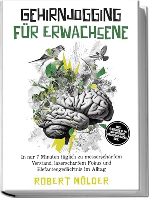 Mölder, Robert. Gehirnjogging für Erwachsene: In nur 7 Minuten täglich zu messerscharfem Verstand, laserscharfem Fokus und Elefantengedächtnis im Alltag - inkl. 4¿Wochen-Plan, Loci-Methode, Brainfood-Hacks uvm.. Edition Lunerion, 2026.