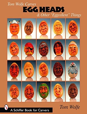 Wolfe, Tom. Tom Wolfe Carves Egg Heads & Other "Eggcellent" Things. Schiffer Publishing, 2008.