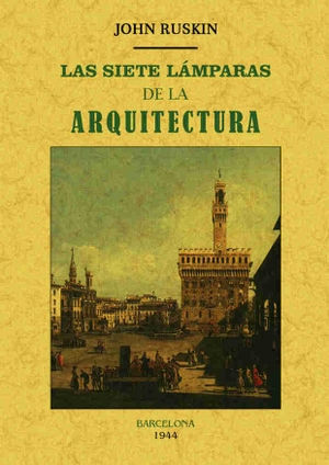 Ruskin, John. Las siete lámparas de la arquitectura. Editorial Maxtor, 2015.