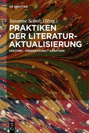 Scholz, Susanne (Hrsg.). Praktiken der Literaturaktualisierung - Lektüre - Übersetzung - Adaption. Walter de Gruyter, 2026.