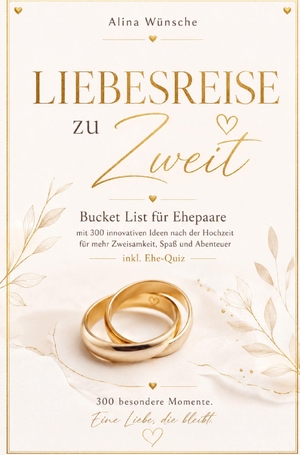 Wünsche, Alina. Liebesreise zu Zweit - Bucket List für Ehepaare mit 300 innovativen Ideen nach der Hochzeit für mehr Zweisamkeit, Spaß und Abenteuer (inkl. Ehe-Quiz). Alina Wünsche, 2026.