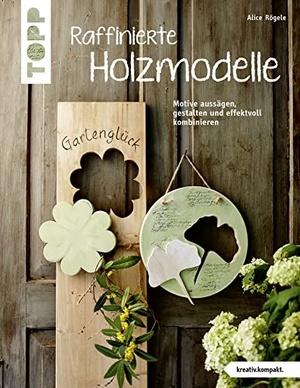 Rögele, Alice. Raffinierte Holzmodelle (kreativ.kompakt) - Motive aussägen, gestalten und effektvoll kombinieren. frechverlag GmbH, 2017.