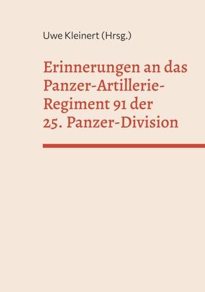 Kleinert, Uwe (Hrsg.). Erinnerungen an das Panzer-Artillerie-Regiment 91 der 25. Panzer-Division. Books on Demand, 2023.