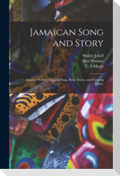 Jamaican Song and Story: Annancy Stories, Digging Sings, Ring Tunes, and Dancing Tunes,
