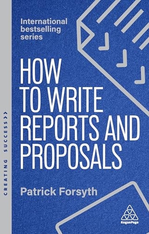 Forsyth, Patrick. How to Write Reports and Proposals - Create Attention-Grabbing Documents that Achieve Your Goals. Kogan Page, 2026.