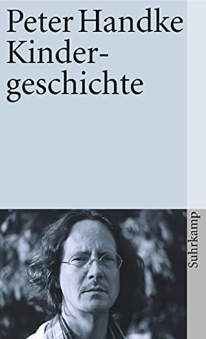 Handke, Peter. Kindergeschichte. Suhrkamp Verlag AG, 2002.