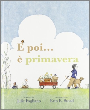 Fogliano, Julie / Erin E. Stead. E poi... è primavera!. Babalibri, 2013.