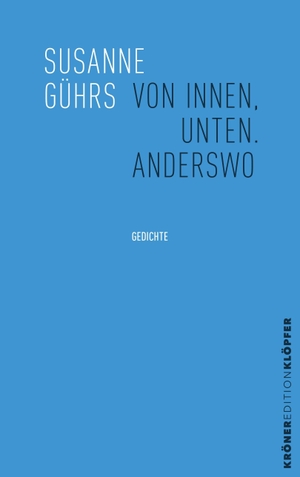 Gührs, Susanne. Von innen, unten. Anderswo - Gedanken aus dem Doppelkegel · Gedichte. Kroener Alfred GmbH + Co., 2026.