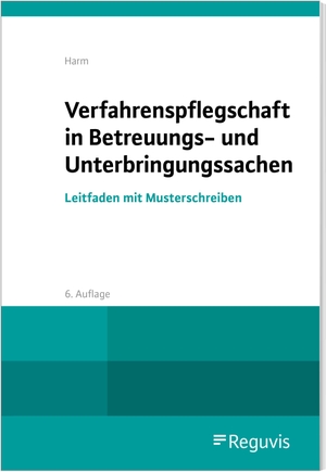 Harm, Uwe. Verfahrenspflegschaft in Betreuungs- und Unterbringungssachen - Leitfaden mit Musterschreiben. Reguvis Fachmedien GmbH, 2022.