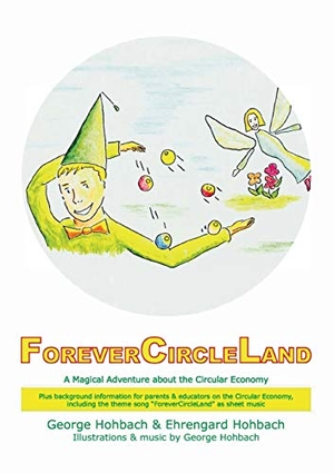 Hohbach, George / Ehrengard Hohbach. ForeverCircleLand - A Magical Adventure about the Circular Economy. Books on Demand, 2021.