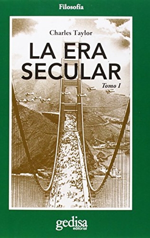 Duch, Lluís / Charles Taylor. La era secular. Tomo I. GEDISA, 2014.