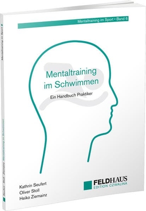 Seufert, Kathrin / Stoll, Oliver et al. Mentaltraining im Schwimmen - Ein Handbuch für Praktiker. Feldhaus Verlag GmbH + Co, 2021.