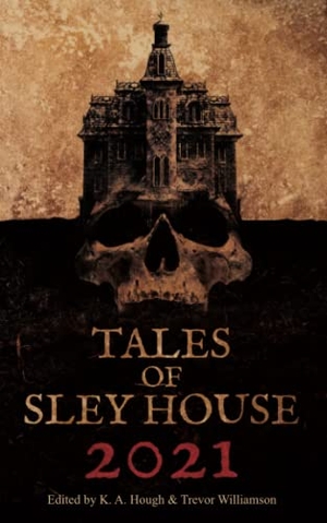 Hough, K A / Trevor Williamson (Hrsg.). Tales of Sley House 2021. Sley House Publishing, 2021.