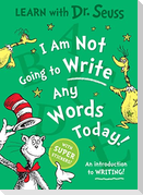 I Am Not Going to Write Any Words Today