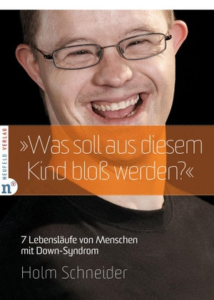 Schneider, Holm. "Was soll aus diesem Kind bloß werden?" - 7 Lebensläufe von Menschen mit Down-Syndrom. Neufeld Verlag, 2014.