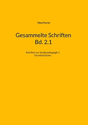 Furrer, Hans. Gesammelte Schriften Bd. 2.1 - Schriften zur Sonderpädagogik 1 - Grundsätzliches. Books on Demand, 2022.