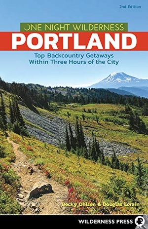 Ohlsen, Becky / Douglas Lorain. One Night Wilderness: Portland - Top Backcountry Getaways Within Three Hours of the City. Wilderness Press, 2020.