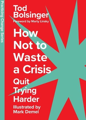 Bolsinger, Tod. How Not to Waste a Crisis - Quit Trying Harder. InterVarsity Press, 2024.