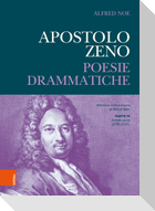 Apostolo Zeno. Poesie Drammatiche