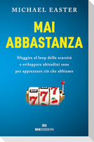 Mai abbastanza. Sfuggire al loop della scarsità e sviluppare abitudini sane per apprezzare ciò che abbiamo