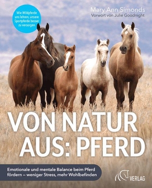 Simonds, Mary Ann. Von Natur aus: Pferd - Emotionale und mentale Balance beim Pferd fördern - weniger Stress, mehr Wohlbefinden. FN-Verlag, Warendorf, 2026.