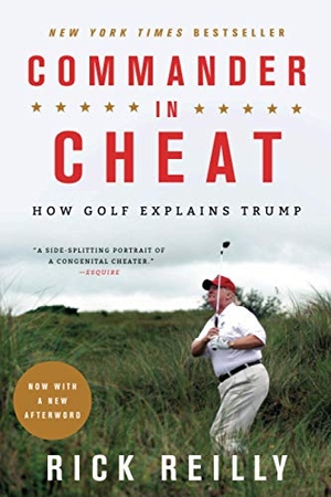 Reilly, Rick. Commander in Cheat - How Golf Explains Trump. Hachette Book Group, 2020.