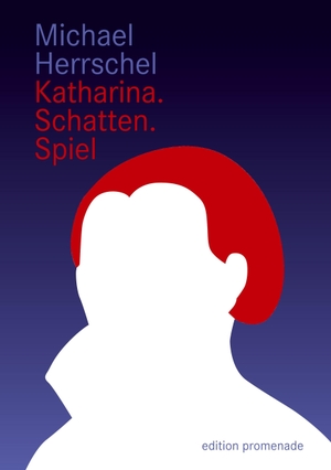 Herrschel, Michael. Katharina.Schatten.Spiel. edition promenade, 2017.