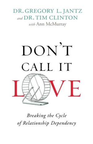 Jantz, Gregory L / Clinton, Tim et al. Don't Call It Love - Breaking the Cycle of Relationship Dependency. Baker Publishing Group, 2015.