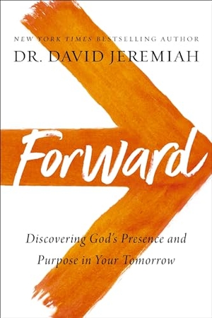 Jeremiah, David. Forward - Discovering God's Presence and Purpose in Your Tomorrow. Thomas Nelson, 2021.