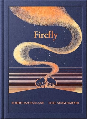 Macfarlane, Robert. Night Creatures: Firefly - An Uplifting and Lyrical Story of Light, Hope, and Wonder. Magic Cat, 2025.