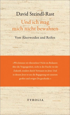 David Steindl-Rast. Und ich mag mich nicht bewahren - Vom Älterwerden und Reifen. Mit Gedichten von Rainer Maria Rilke und Josef von Eichendorff. Tyrolia, 2012.