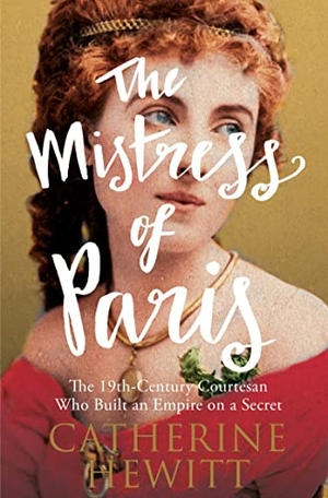 Hewitt, Catherine. The Mistress of Paris - The 19th-Century Courtesan Who Built an Empire on a Secret. Icon Books, 2016.