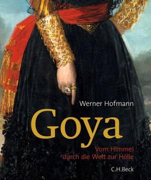 Hofmann, Werner. Goya - Vom Himmel durch die Welt zur Hölle. C.H. Beck, 2023.