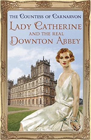 Carnarvon, The Countess Of. Lady Catherine and the Real Downton Abbey. Hodder & Stoughton, 2014.