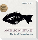 Angelic Mistakes: The Art of Thomas Merton