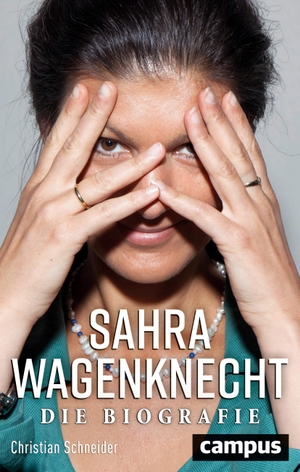 Christian Schneider. Sahra Wagenknecht - Die Biografie. Campus, 2019.