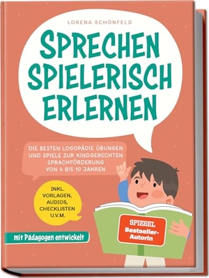 Schönfeld, Lorena. Sprechen spielerisch erlernen: Die besten Logopädie Übungen und Spiele zur kindgerechten Sprachförderung - von 4 bis 10 Jahren - mit Pädagogen entwickelt - inkl. Vorlagen, Audios, Checklisten u.v.m.. Edition Lunerion, 2025.