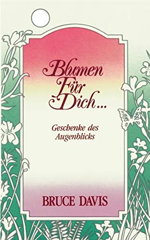 Davis, Bruce. Blumen für Dich. BoD - Books on Demand, 2000.