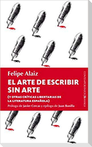 El arte de escribir sin arte : y otras críticas libertarias de la literatura española