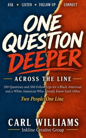 Williams. One Question Deeper - 280 Questions and 560 Follow-Ups for a Black American and a White American Who Already Know Each Other. Inkylines & Words, 2026.