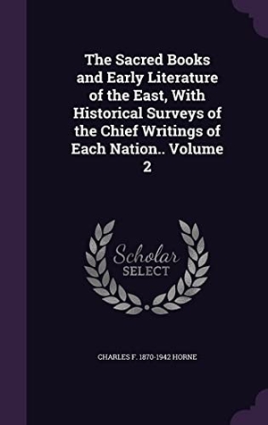 Horne, Charles F.. The Sacred Books and Early Literature of the East, With Historical Surveys of the Chief Writings of Each Nation.. Volume 2. Touchladybirdlucky Studios, 2016.