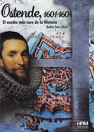 Sáez Abad, Rubén. Ostende, 1601-1604 : el asedio más caro de la historia. HRM Ediciones, 2017.