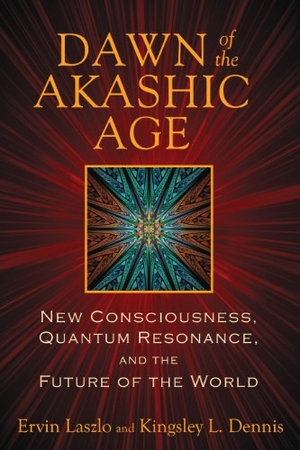 Laszlo, Ervin / Kingsley L Dennis. Dawn of the Akashic Age - New Consciousness, Quantum Resonance, and the Future of the World. Inner Traditions/Bear & Company, 2013.