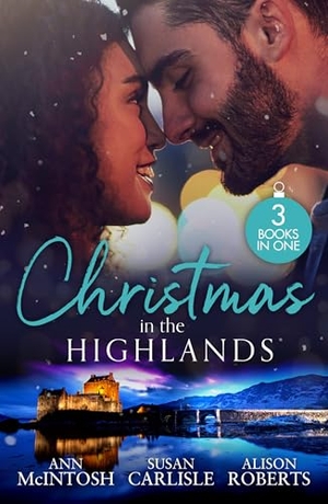 Roberts, Alison / Mcintosh, Ann et al. Christmas In The Highlands - The Nurse's Christmas Temptation / Highland DOC's Christmas Rescue / a Little Christmas Magic. HarperCollins Publishers, 2025.
